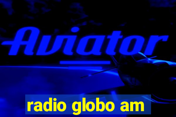 radio globo am